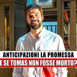 La Promessa, Anticipazioni Spagnole: E Se Tomas Non Fosse Morto?