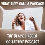 What They Call a Package  |  Black Lincoln Collective Podcast
