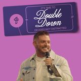 It's Time To Double Down: Decided Not Distracted // Do Not Disturb (Part 4) // Will Heckenbach