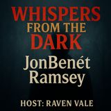 JonBenét Ramsey: America’s Enduring Child Mystery | Whispers from the Dark