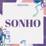 #11 Podcast Medusa - Sonho