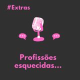 #Extras: Profissões esquecidas...