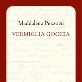 Maddalena Pezzotti "Vermiglia goccia"