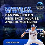 From Rule 5 to the Big Leagues: Dan Winkler on Resilience, Injuries, and the MLB Grind