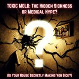TOXIC MOLD: The Hidden Sickness or Medical Hype? (Is Your House SECRETLY Making You SICK?)