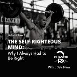 CRX EP 72: Part 2: The Self‑Righteous Mind: Why I Always Had to Be Right”