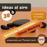 Ideas 038b Dessirée Hernández y Omar Monroy - Parte 2