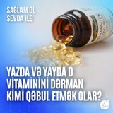 Yazda və yayda D vitaminini dərman kimi qəbul etmək olar?
