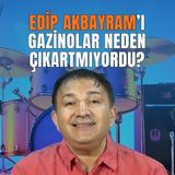 Gazinolar Edip Akbayram'ı Neden Sahneye Çıkartmak İstemediler?