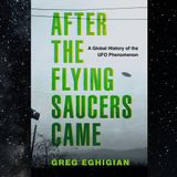 Anomalous Interview: Greg Eghigian - After The Flying Saucers Came
