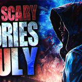 Best True Scary Stories of July