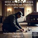 Nada más que perder  – Capítulo 8 - Audiolibro en Español - Voz real