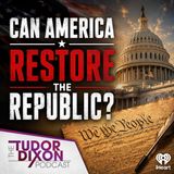 The Tudor Dixon Podcast: Can America Restore the Republic? w/ Ned Ryun