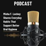 Misha F. Lockey Shares Everyday Habits That Support Better Oral Hygiene