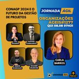 #JornadaÁgil EP1277 #OrganizaçõesÁgeis ConaGP 2024 e o futuro da Gestão de Projetos