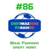 #86 - Make Ferrara great again