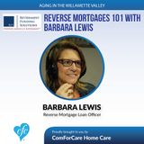 4/11/17: Barbara Lewis with Retirement Funding Solutions | Reverse Mortgages 101 | Aging In The Willamette Valley with John Hughes