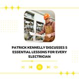 Patrick Kennelly Discusses 5 Essential Lessons for Every Electrician