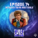 Episode 74 - Between Twins and Trials