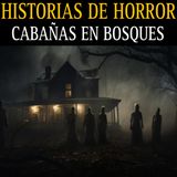 HISTORAS DE HORROR DE CABAÑAS EN BOSQUES / RELATOS ATERRADORES EN LUGRES REMOTOS / L.C.E.