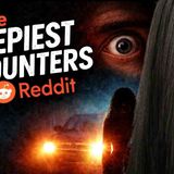 The CREEPIEST ENCOUNTERS on Reddit (These Stories Disturbed Me)