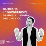 Cambiano le generazioni, cambia il lavoro dell'ottico - EP57