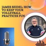 James Seidel - How to Keep Your Volleyball Practices Fun