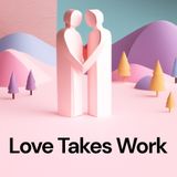 Love Takes Work