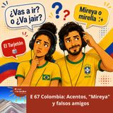 E 67 Colombia: Acentos, "Mireya" y falsos amigos