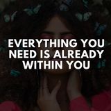 Everything That You Need Is Already Within You
