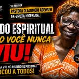 Pastora Olajumoke Adewuyi (Ex-Bruxa Nigeriana) _ O Mundo Espiritual Como Você Nunca Viu