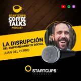 La disrupción del emprendimiento social | STARTCUPS® COFFEE TALKS con Juan Del Cerro