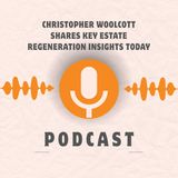 Christopher Woolcott Shares Key Estate Regeneration Insights Today