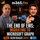 The End of EWS: Migrating to Microsoft Graph with Glen Scales [MVP]