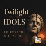 Twilight of the Idols (Friedrich Nietzsche) | Full Audiobook