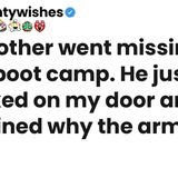 My brother went missing after boot camp. He just knocked on my door and explained why the army lied