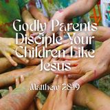 Disciple Your Children Like Jesus