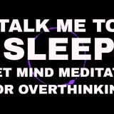 Guided sleep meditation quiet mind - Talk me to sleep - Hypnosis for overthinking