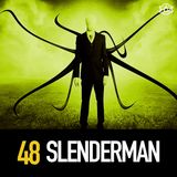 48 - Slenderman: A Modern Monster is Born