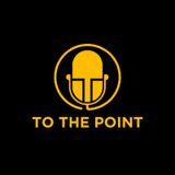 To The Point Show with Opinionated Larry and Ron