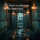 The Hotel Ice Machine on the Sixth Floor