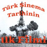 Türk Sinema Tarihinin İlk Filmi I #0