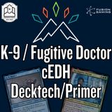 K-9 / Fugitive Doctor cEDH  Decktech/Primer