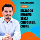 Episodio 348: Distacco emotivo: creare spazio senza chiudere il cuore
