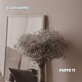 El anónimo | Parte 11