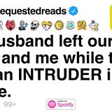 My husband left our child and me while there was an INTRUDER in our house. [FULL STORY]