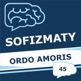 45 - Ordo amoris (porządek miłości)