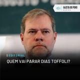 Editorial: Quem vai parar Dias Toffoli?