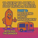 10 Steps to Open a Food Truck or Trailer: Part 9 - Mastering Money Management with Gus the Grinder