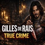 Gilles de Rais – Il Nobile Assassino | True Crime Storico